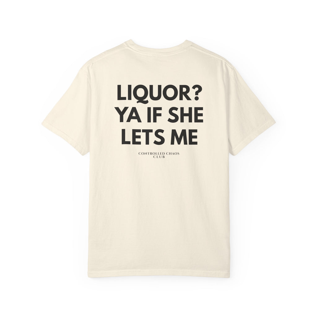 Liquor? Ya If She Lets Me Heavyweight Tee