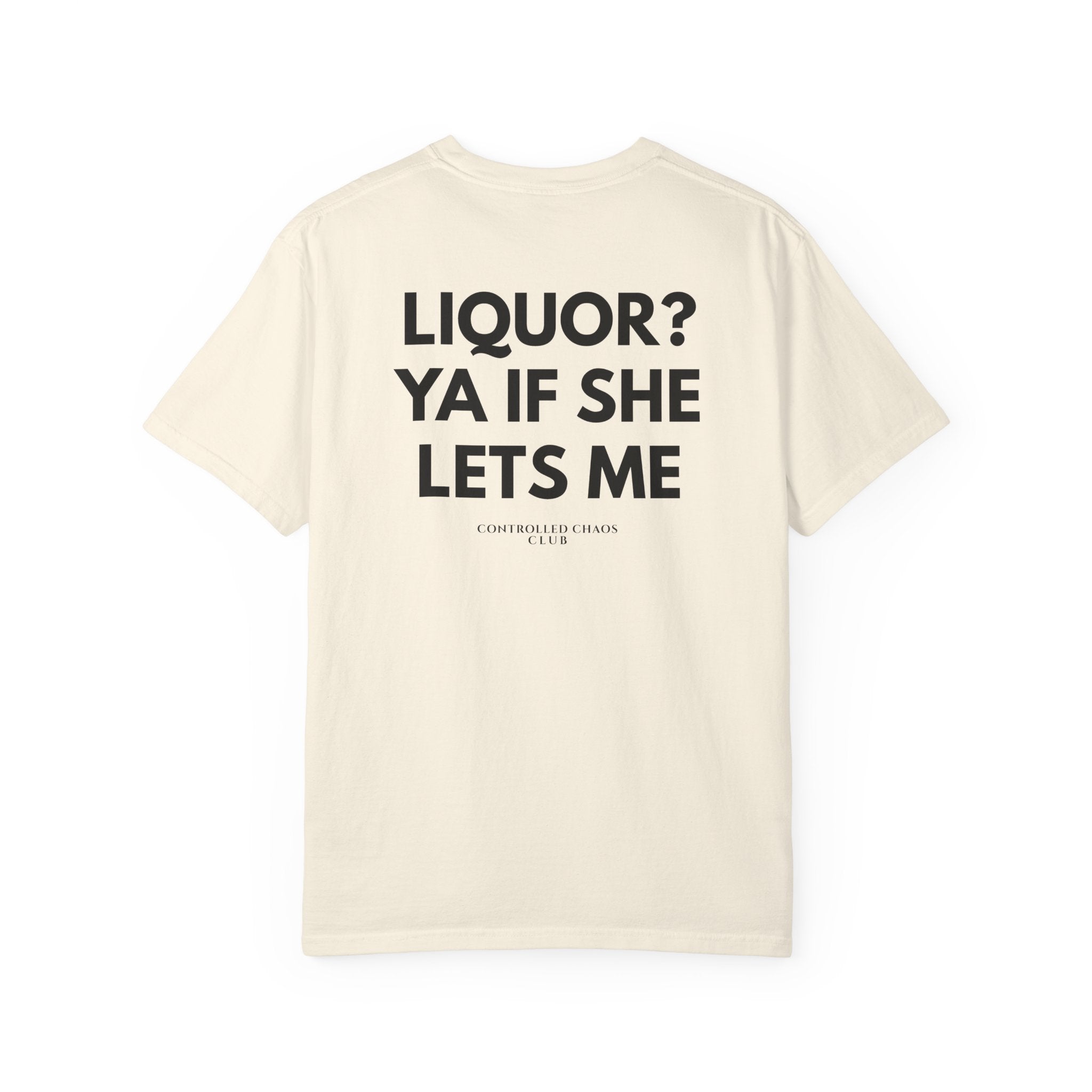 Liquor? Ya If She Lets Me Heavyweight Tee