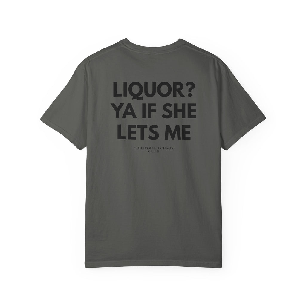 Liquor? Ya If She Lets Me Heavyweight Tee